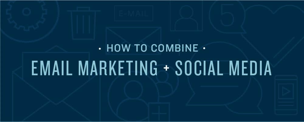 Combining Email Marketing and Social Media Marketing