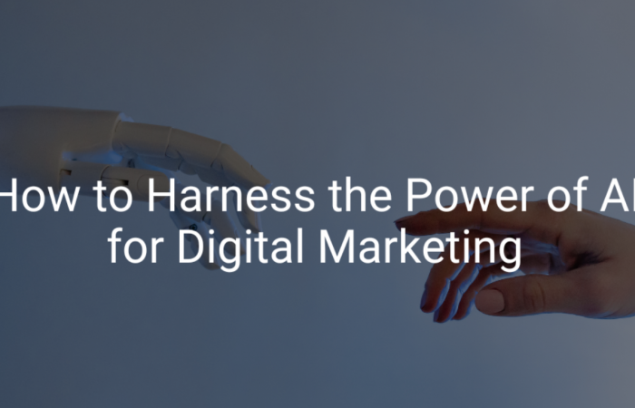 How to Harness the Benefits of AI in Marketing