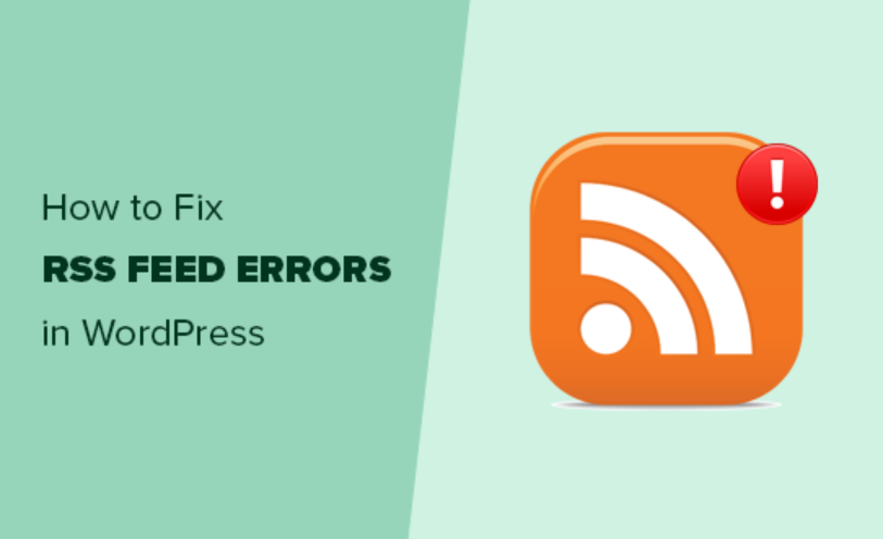 How to Fix WordPress RSS Feed Errors How to Fix WordPress RSS Feed Errors